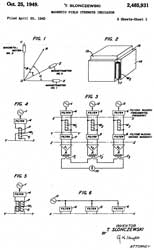 2485931
                              Magnetic field strength indicator,
                              Slonczewski Thaddeus, Bell Labs,App:
                              1943-04-20, W.W. II, Pub: 1949-10-25